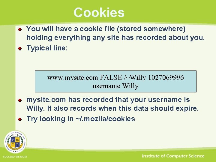 Cookies You will have a cookie file (stored somewhere) holding everything any site has