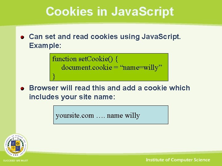 Cookies in Java. Script Can set and read cookies using Java. Script. Example: function