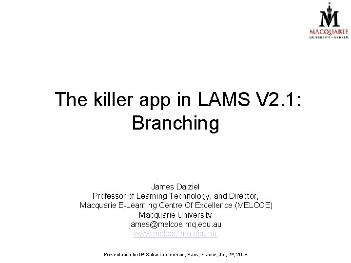 The killer app in LAMS V 2. 1: Branching James Dalziel Professor of Learning