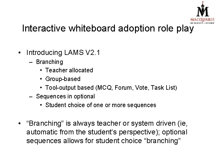 Interactive whiteboard adoption role play • Introducing LAMS V 2. 1 – Branching •