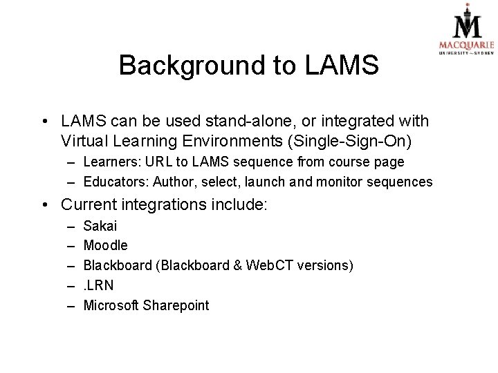 Background to LAMS • LAMS can be used stand-alone, or integrated with Virtual Learning