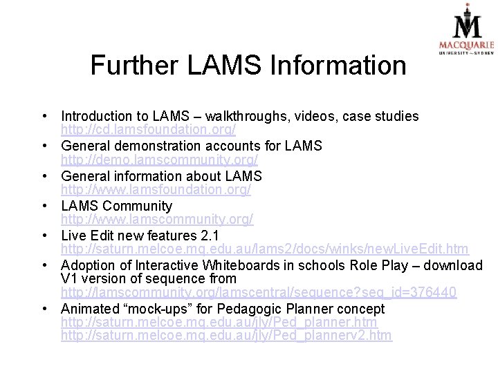 Further LAMS Information • Introduction to LAMS – walkthroughs, videos, case studies http: //cd.