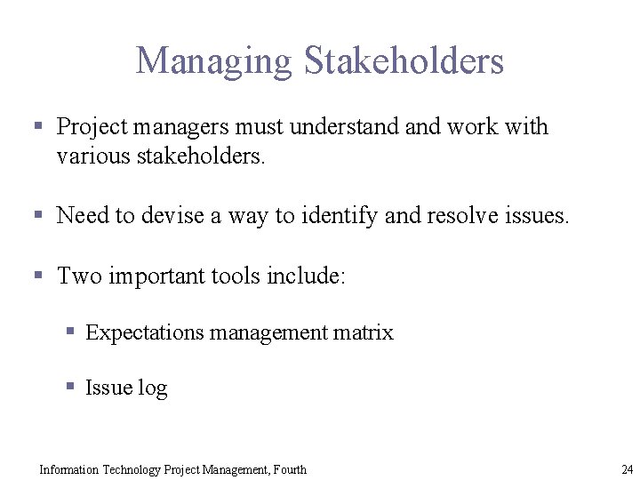 Managing Stakeholders § Project managers must understand work with various stakeholders. § Need to