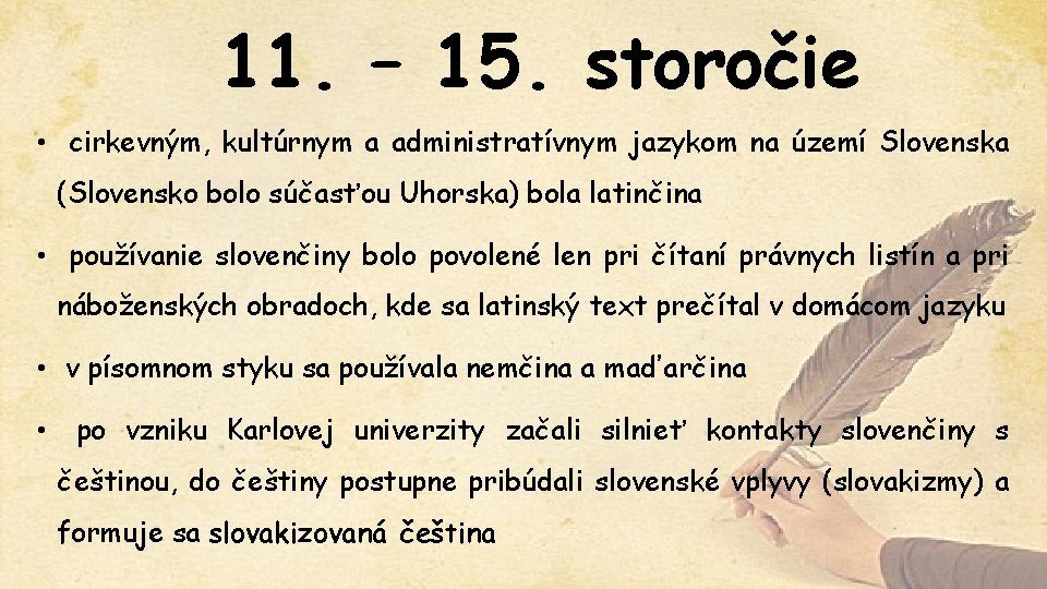 11. – 15. storočie • cirkevným, kultúrnym a administratívnym jazykom na území Slovenska (Slovensko