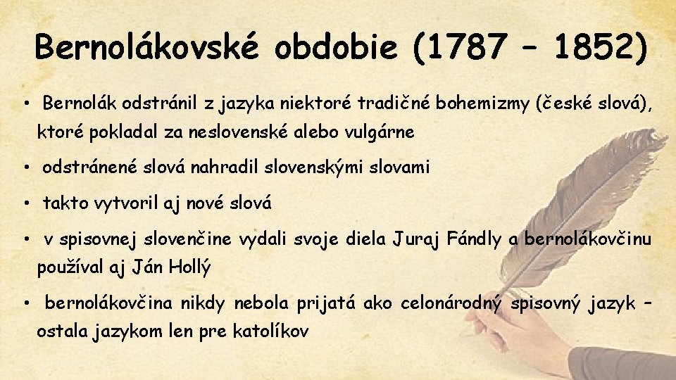 Bernolákovské obdobie (1787 – 1852) • Bernolák odstránil z jazyka niektoré tradičné bohemizmy (české