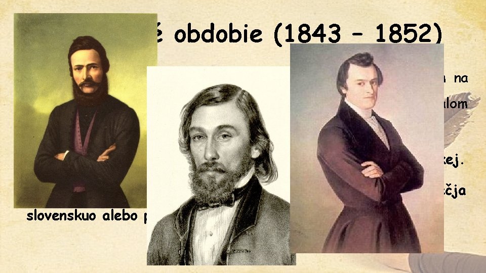 Štúrovské obdobie (1843 – 1852) • r. 1843 – uzákonenie spisovnej slovenčiny Ľudovítom Štúrom