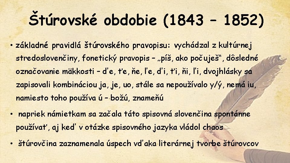 Štúrovské obdobie (1843 – 1852) • základné pravidlá štúrovského pravopisu: vychádzal z kultúrnej stredoslovenčiny,