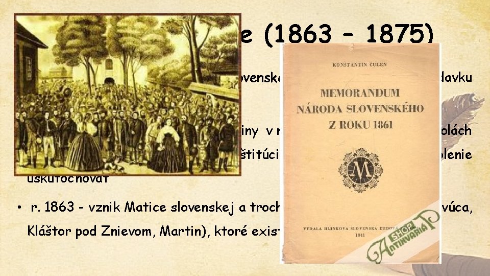 Matičné obdobie (1863 – 1875) • r. 1861 – Memorandum národa slovenského – obsahovalo