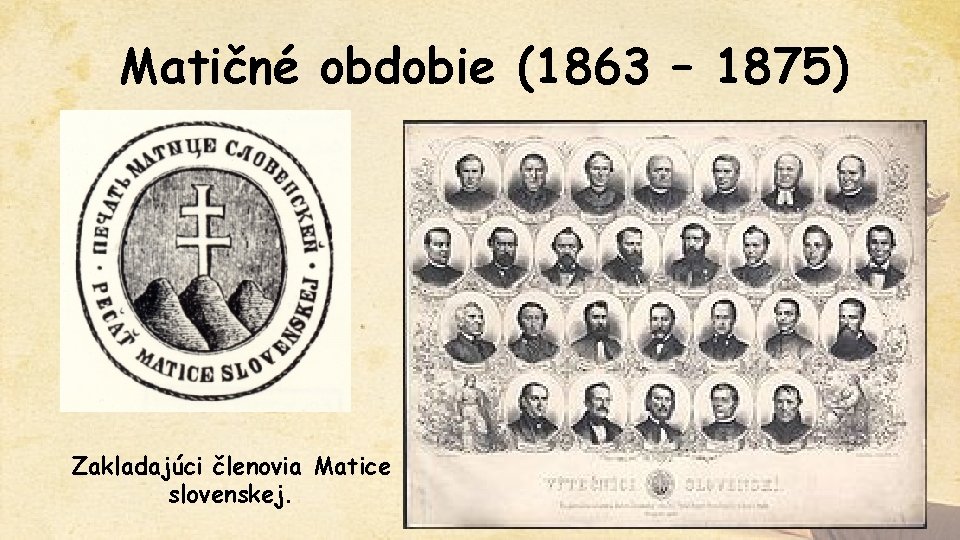 Matičné obdobie (1863 – 1875) Zakladajúci členovia Matice slovenskej. 