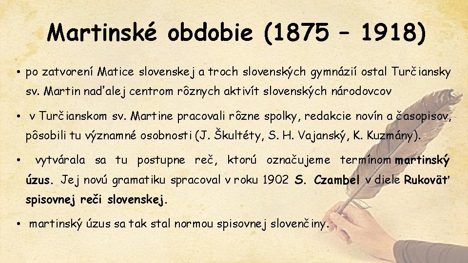 Martinské obdobie (1875 – 1918) • po zatvorení Matice slovenskej a troch slovenských gymnázií