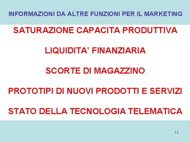 INFORMAZIONI DA ALTRE FUNZIONI PER IL MARKETING SATURAZIONE CAPACITA PRODUTTIVA LIQUIDITA’ FINANZIARIA SCORTE DI