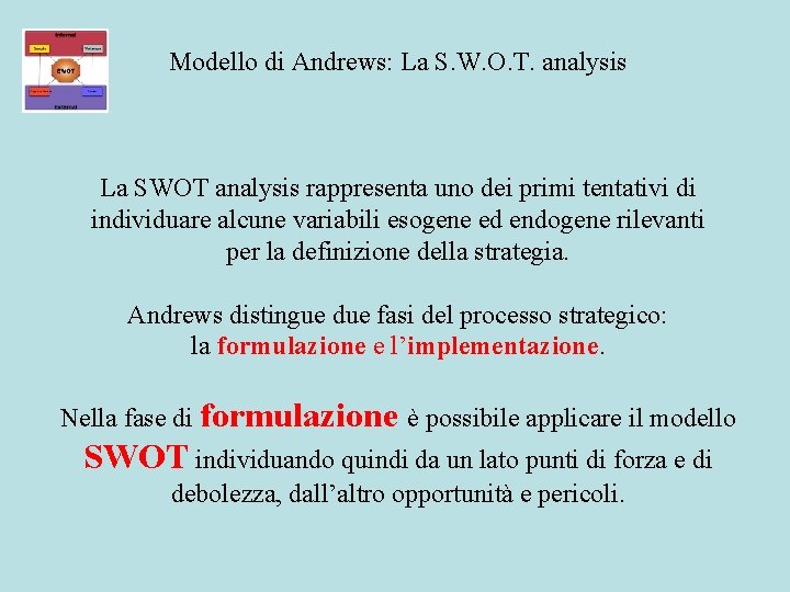 Modello di Andrews: La S. W. O. T. analysis La SWOT analysis rappresenta uno