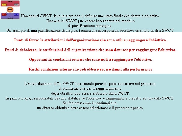 Una analisi SWOT deve iniziare con il definire uno stato finale desiderato o obiettivo.