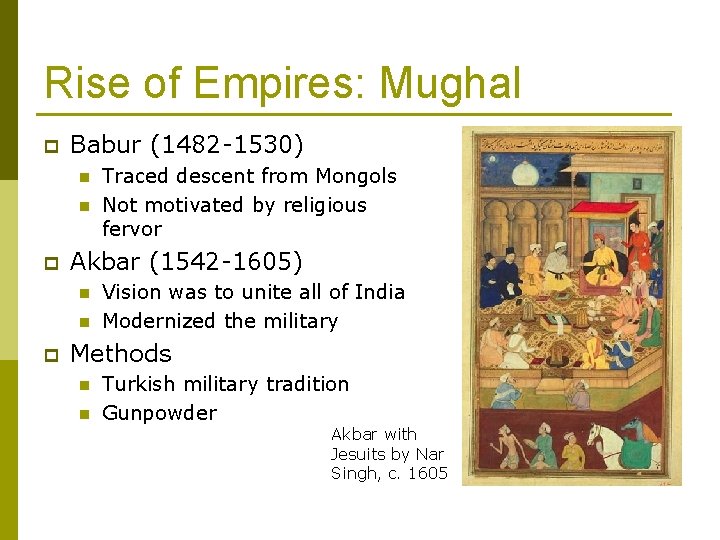 Rise of Empires: Mughal p Babur (1482 -1530) n n p Akbar (1542 -1605)
