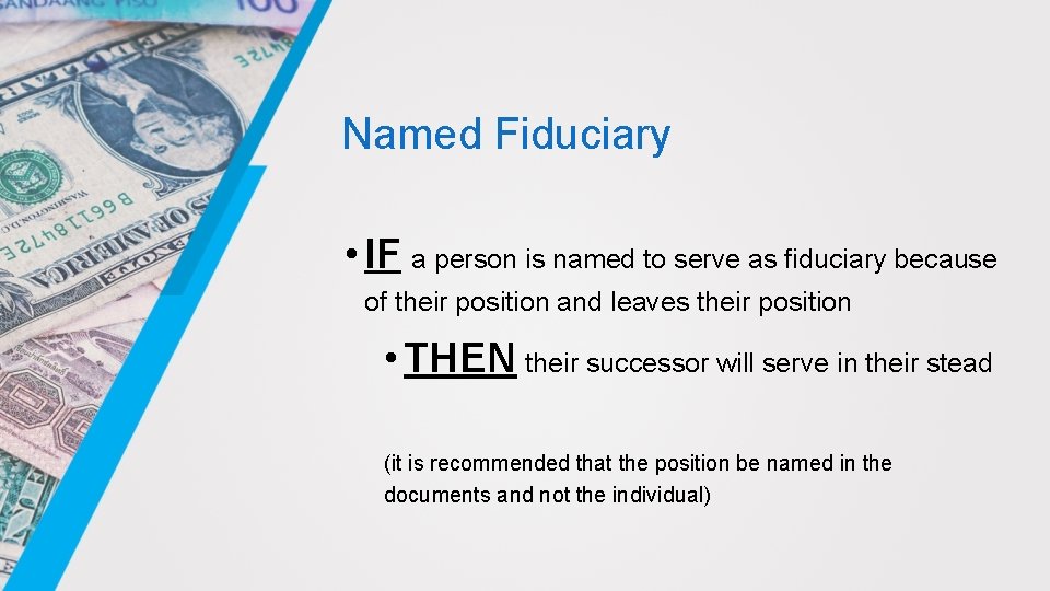 Named Fiduciary • IF a person is named to serve as fiduciary because of