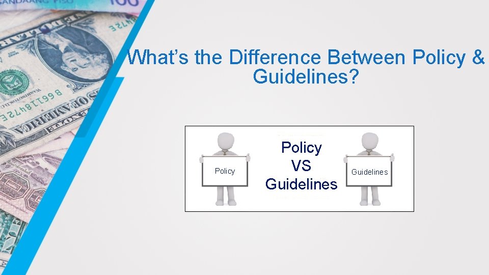 What’s the Difference Between Policy & Guidelines? Policy VS Guidelines 