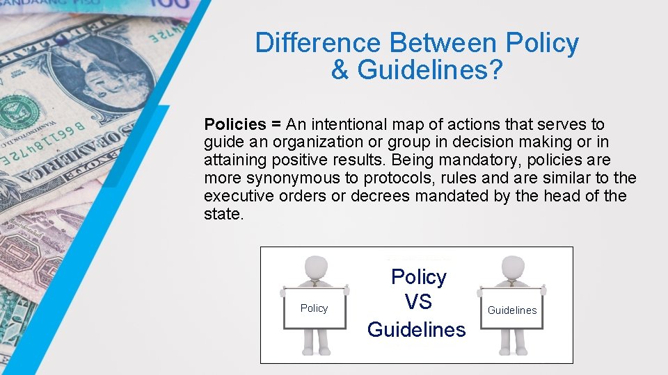 Difference Between Policy & Guidelines? Policies = An intentional map of actions that serves
