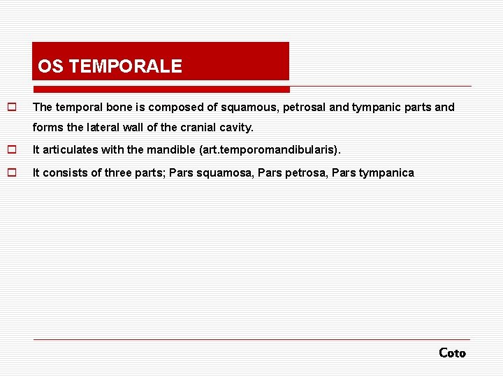 OS TEMPORALE o The temporal bone is composed of squamous, petrosal and tympanic parts