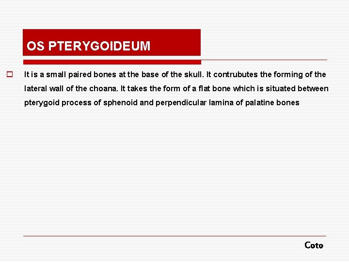 OS PTERYGOIDEUM o It is a small paired bones at the base of the