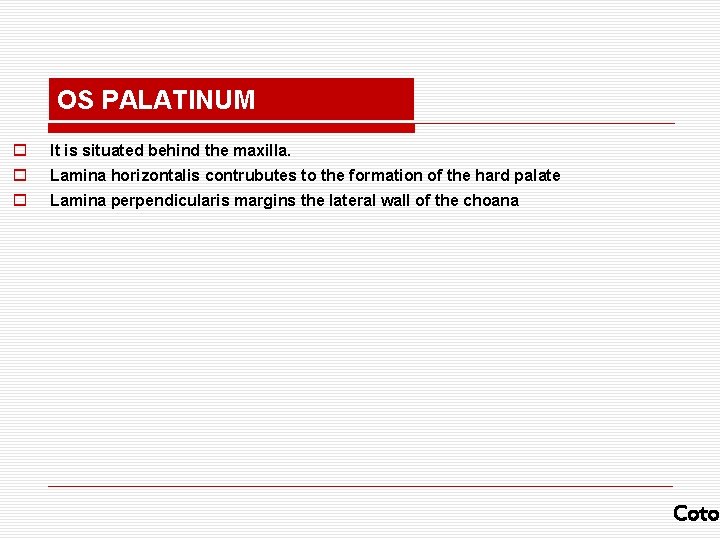 OS PALATINUM o It is situated behind the maxilla. o Lamina horizontalis contrubutes to