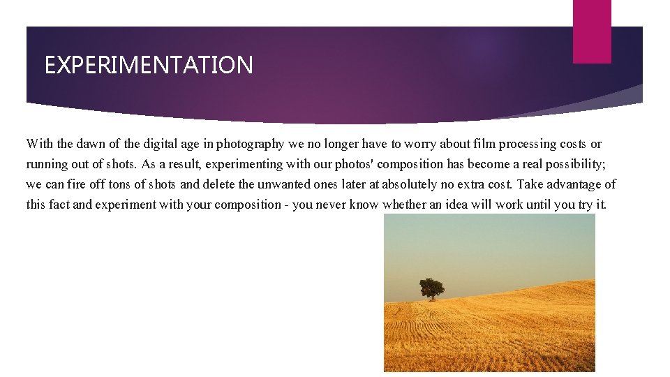 EXPERIMENTATION With the dawn of the digital age in photography we no longer have