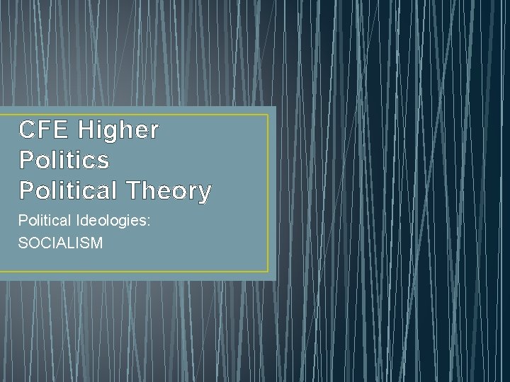 CFE Higher Politics Political Theory Political Ideologies: SOCIALISM 