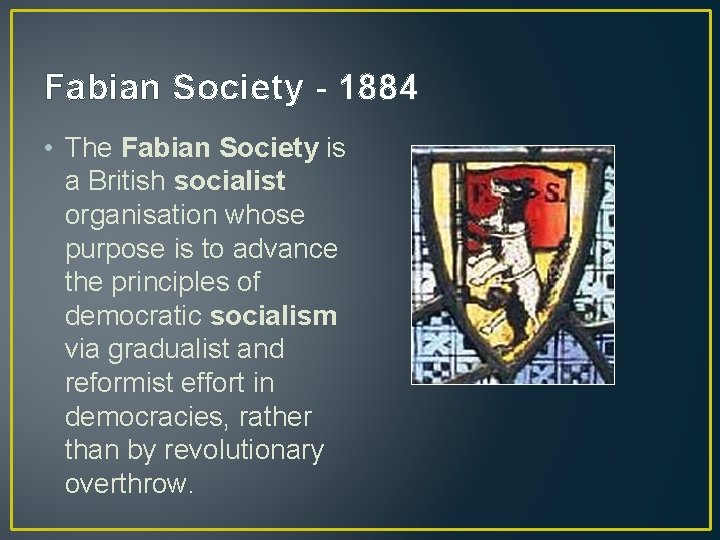 Fabian Society - 1884 • The Fabian Society is a British socialist organisation whose