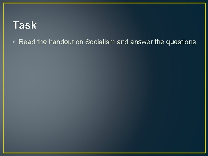 Task • Read the handout on Socialism and answer the questions 