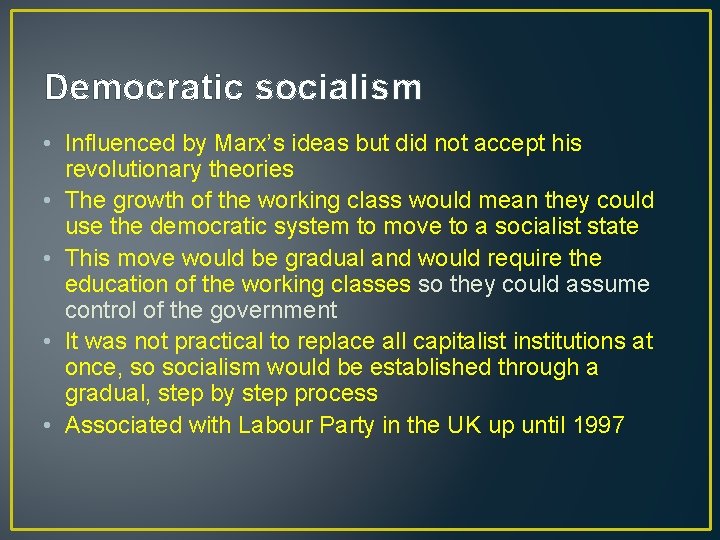 Democratic socialism • Influenced by Marx’s ideas but did not accept his revolutionary theories