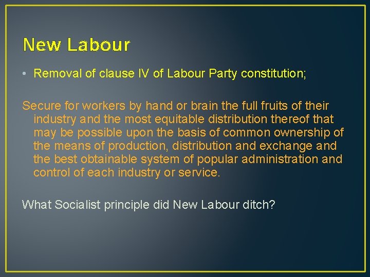 New Labour • Removal of clause IV of Labour Party constitution; Secure for workers