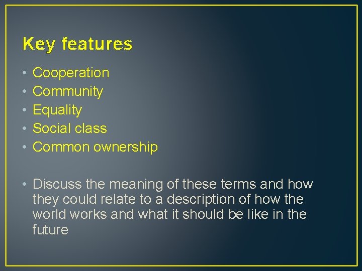 Key features • • • Cooperation Community Equality Social class Common ownership • Discuss