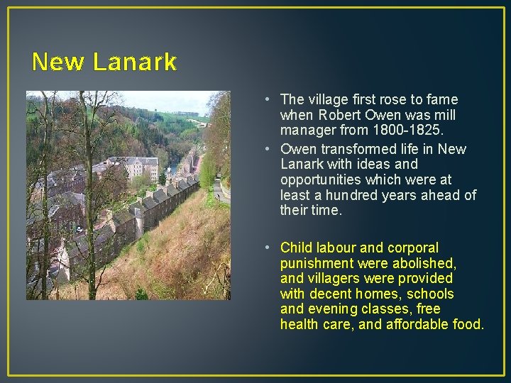 New Lanark • The village first rose to fame when Robert Owen was mill