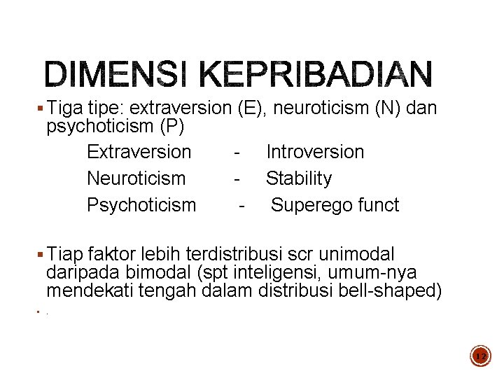 § Tiga tipe: extraversion (E), neuroticism (N) dan psychoticism (P) Extraversion Neuroticism Psychoticism -