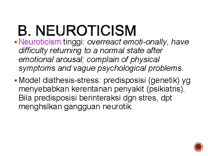 § Neuroticism tinggi: overreact emoti-onally, have difficulty returning to a normal state after emotional