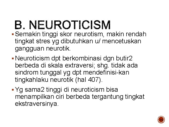 § Semakin tinggi skor neurotism, makin rendah tingkat stres yg dibutuhkan u/ mencetuskan gangguan