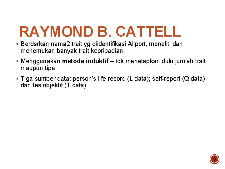 RAYMOND B. CATTELL § Berdsrkan nama 2 trait yg diidentifikasi Allport, meneliti dan menemukan