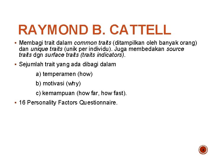 RAYMOND B. CATTELL § Membagi trait dalam common traits (ditampilkan oleh banyak orang) dan
