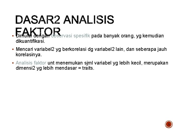 § Dimulai dengan observasi spesifik pada banyak orang, yg kemudian dikuantifikasi. § Mencari variabel