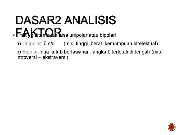 § Trait yg ditemukan bisa unipolar atau bipolarl a) Unipolar: 0 s/d …. (mis.