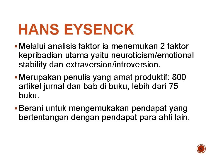 HANS EYSENCK § Melalui analisis faktor ia menemukan 2 faktor kepribadian utama yaitu neuroticism/emotional