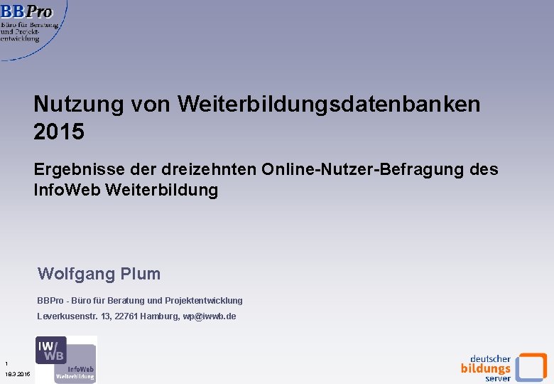 Nutzung von Weiterbildungsdatenbanken 2015 Ergebnisse der dreizehnten Online-Nutzer-Befragung des Info. Web Weiterbildung Wolfgang Plum