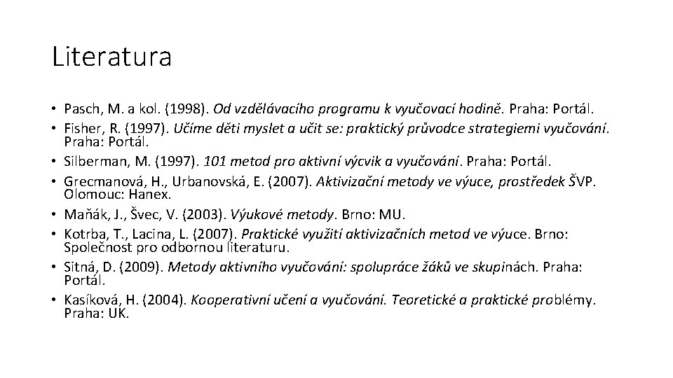 Literatura • Pasch, M. a kol. (1998). Od vzdělávacího programu k vyučovací hodině. Praha: