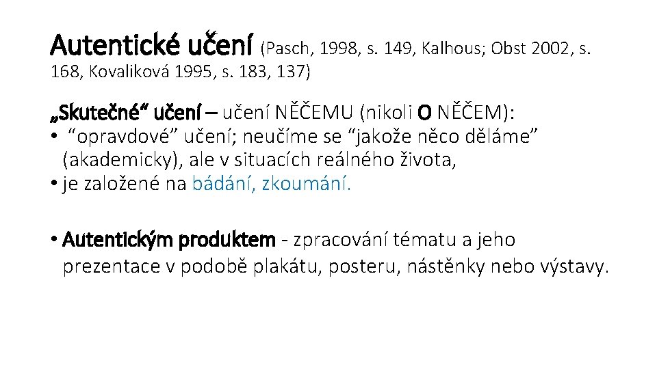 Autentické učení (Pasch, 1998, s. 149, Kalhous; Obst 2002, s. 168, Kovaliková 1995, s.