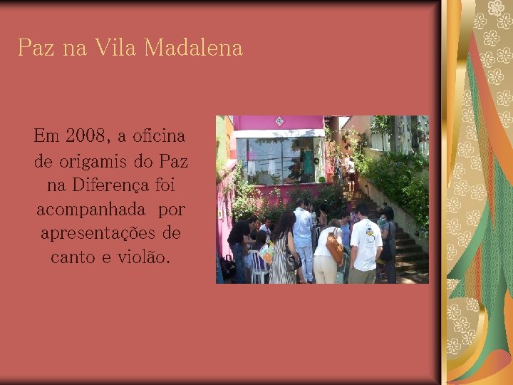 Paz na Vila Madalena Em 2008, a oficina de origamis do Paz na Diferença