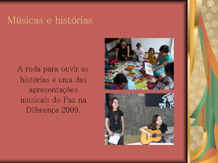 Músicas e histórias A roda para ouvir as histórias e uma das apresentações musicais