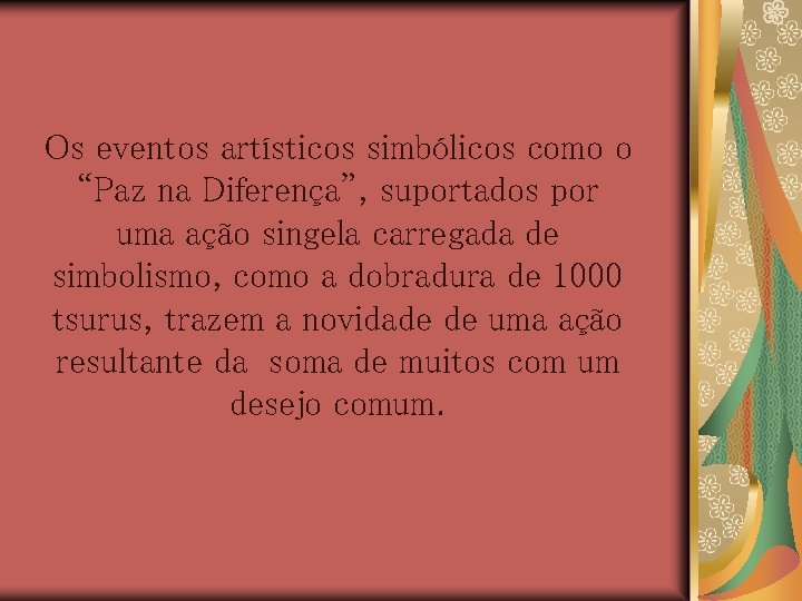 Os eventos artísticos simbólicos como o “Paz na Diferença”, suportados por uma ação singela