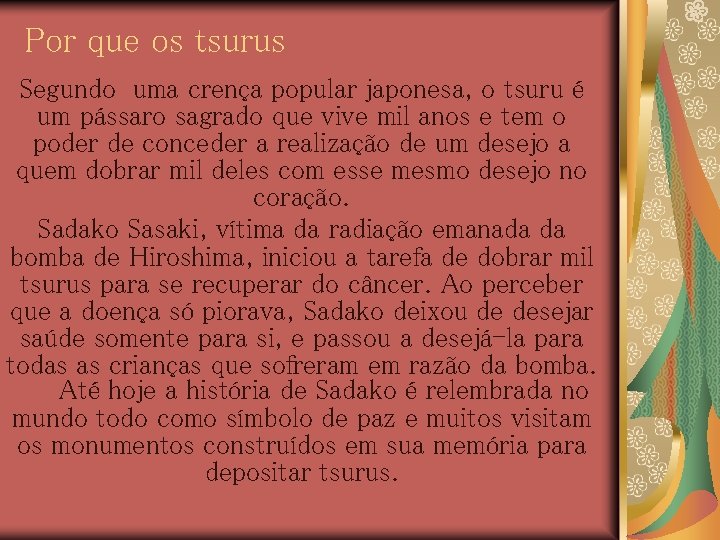 Por que os tsurus Segundo uma crença popular japonesa, o tsuru é um pássaro