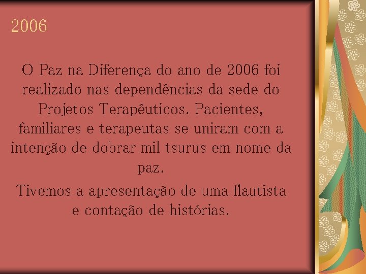 2006 O Paz na Diferença do ano de 2006 foi realizado nas dependências da