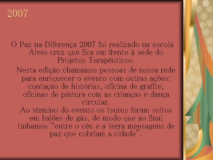 2007 O Paz na Diferença 2007 foi realizado na escola Alves cruz que fica