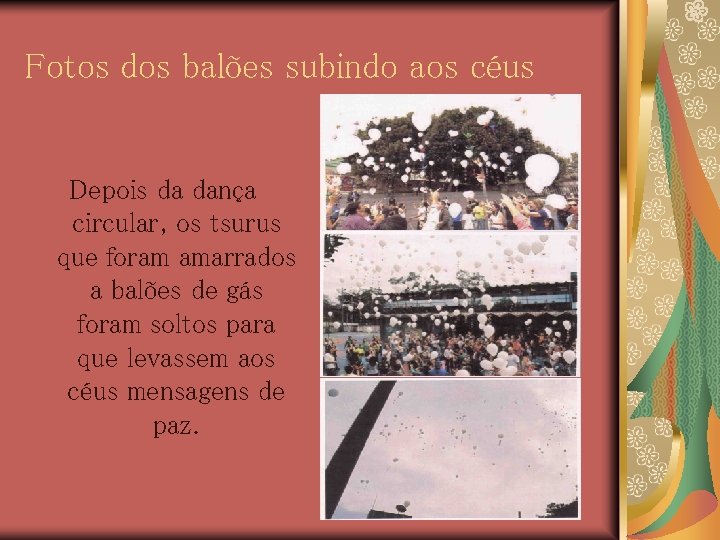 Fotos dos balões subindo aos céus Depois da dança circular, os tsurus que foram